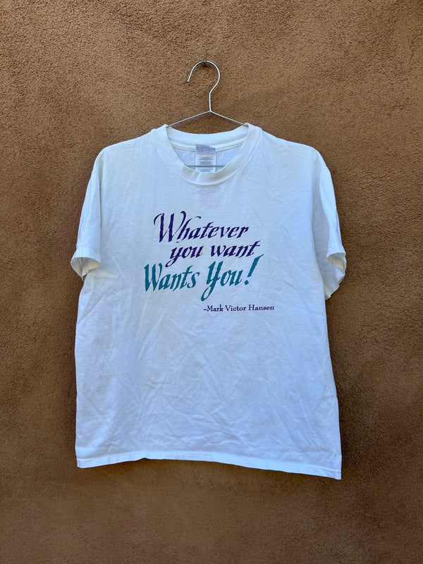 Whatever You Want Wants You T-shirt