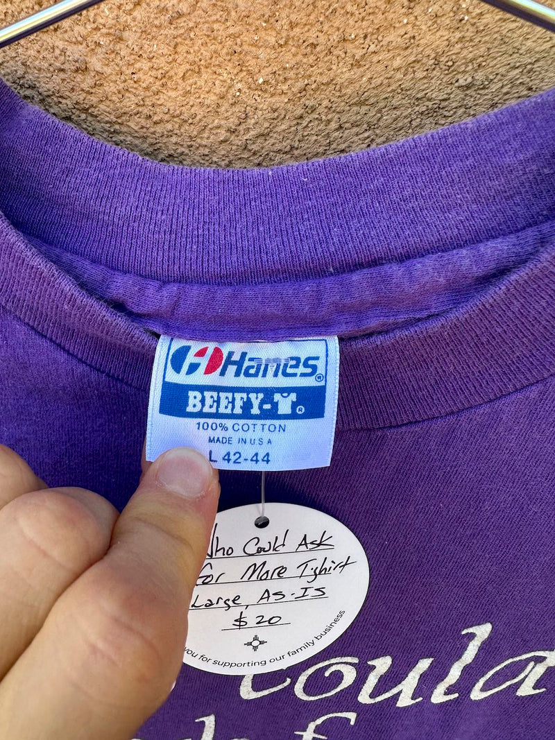 Who Could Ask for More T-shirt - as is