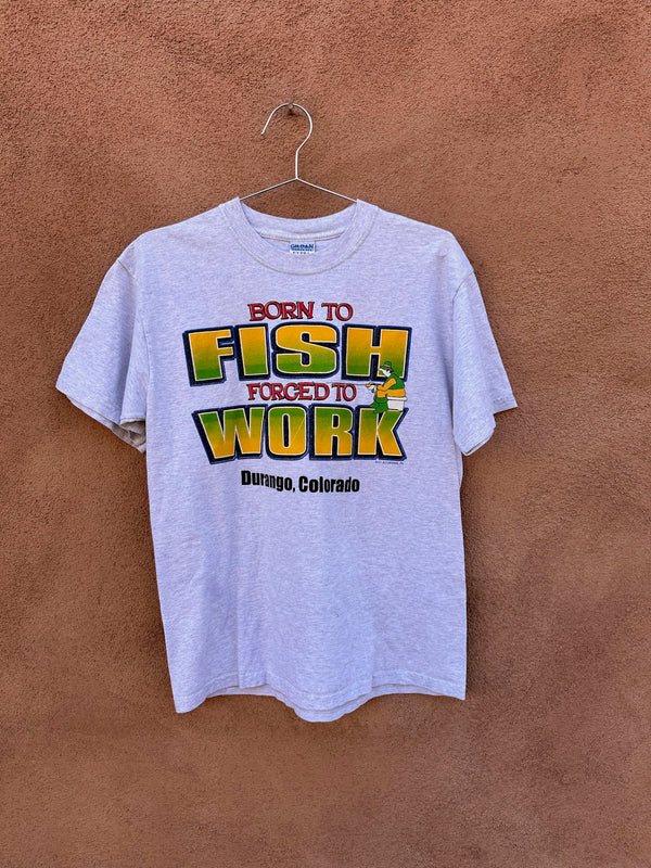 Born to Fish Forced to Work Tee