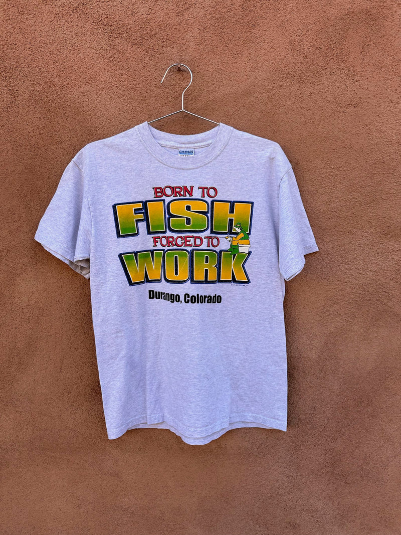 Born to Fish Forced to Work Tee