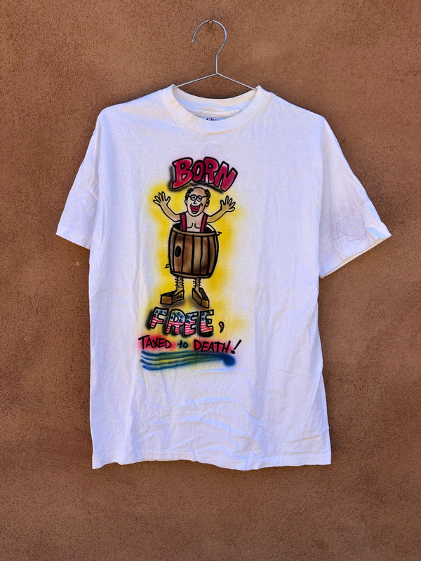 Born Free, Taxed to Death T-shirt