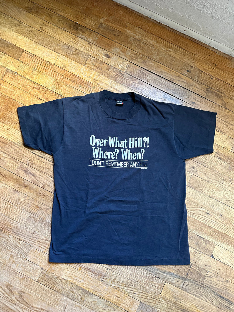 "Over the Hill? Where? When?" Tee